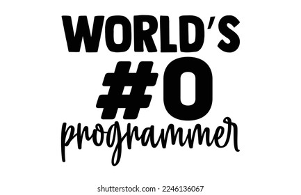 World’s #0 Programmer - Software Developer T-shirt Design, Illustration for prints on bags, posters, and cards, svg for Cutting Machine, Silhouette Cameo, Cricut