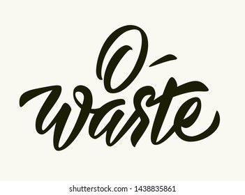0- Waste - hand lettering. Zero waste concept based on redusing waste and using or reusable products. Eco friendly lifestyle inscription. Vector inscription design.