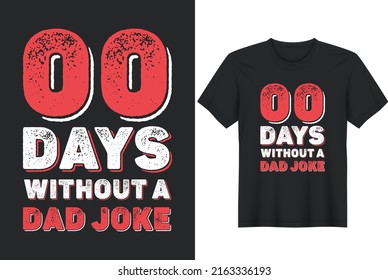 00 Zero Days Without A Bad Dad Joke. Father day T-shirt Design or Father day poster design Funny Father quotes Typography	