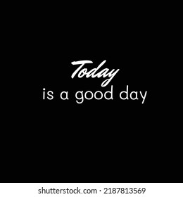 00089 Today Is A Good Day. Vector Calligraphy, Inspirational Short Quotes. Design For Cards, T Shirts, Labels, Posters. Isolated Vector Illustration Seamless On Black Background.