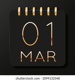 01 day of the month. March. Luxury calendar daily icon. Date day week Sunday, Monday, Tuesday, Wednesday, Thursday, Friday, Saturday. Gold text. Black background. Vector illustration.