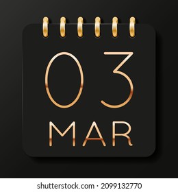 03 day of the month. March. Luxury calendar daily icon. Date day week Sunday, Monday, Tuesday, Wednesday, Thursday, Friday, Saturday. Gold text. Black background. Vector illustration.