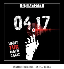 "04:17. 6 Şubat 2023 depremi. Unutturmayacağız. 04:17. February 6, 2023 earthquake. We will not let it be forgotten."