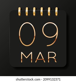 09 day of the month. March. Luxury calendar daily icon. Date day week Sunday, Monday, Tuesday, Wednesday, Thursday, Friday, Saturday. Gold text. Black background. Vector illustration.