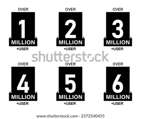 1, 2, 3, 4, 5 and 6 million users sticker stamp set in black. Over 1 million users labels. Vector Designs