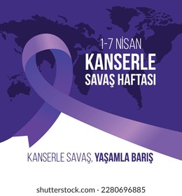 1 - 7 Nisan Kanserle Savaş Haftası.
Translation: April 1-7 is the week of the fight against cancer. fight cancer, peace with life.