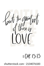 1 Corinthians 13:13 Bible verse: but the greatest of these is love. Calligraphy design with faith and hope words on background and calligraphy quote.