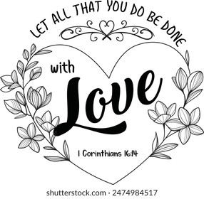 1 Corinthians 16:14 Inspirational Vector Design - Let All That You Do Be Done With Love