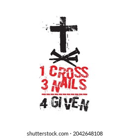 1 Cross 3 Nails 4 Given Christian T-shirt