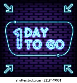 1 Day To Go Neon quote. Glowing with colorful neon light. Night advensing. Design element. Vector Illustration