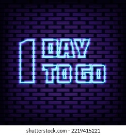 1 Day To Go Neon sign. Bright signboard. Neon text. Bright colored vector. Vector Illustration