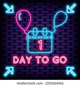 1 Day To Go Neon sign. Bright signboard. Night bright advertising. Bright colored vector. Vector Illustration