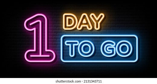 1 Day To Go Neon Signs Vector. Sign Symbol