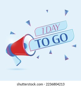 1 day to go text with 3d realistic megaphone vector illustration. Banner template to announce news about webinar in social media, training course, marketing technology poster