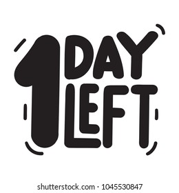 1 day left. Vector hand drawn lettering illustration on white background.