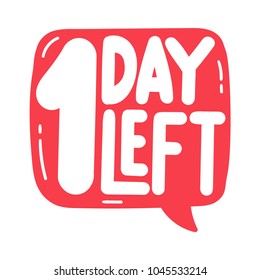 1 day left. Vector hand drawn speech bubble illustration on white background.