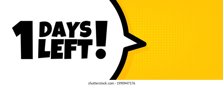 1 days left. Speech bubble banner with 1 days left text. Loudspeaker. For business, marketing and advertising. Vector on isolated background. EPS 10.