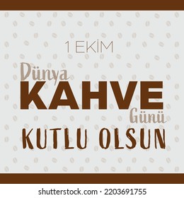 1 Ekim, Dünya Kahve Günü Kutlu Olsun ( October 1, Happy World Coffee Day)