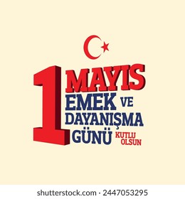 1 Mayıs Emek ve Dayanışma Günü kutlu olsun. İşçi Bayramı.
isometric Turkish text. Translation: Happy 1st of May, labor and solidarity day