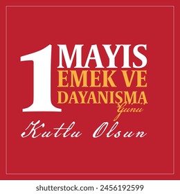 1 Mayıs Emek ve Dayanışma Günü Kutlu Olsun ( Happy Worker's Day, May 1)