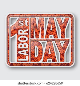 1 May. Happy Labor Day.Vector illustration on white background.Labor Day logo Poster, banner, brochure or flyer design.Design elements in 3D style