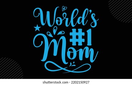 World’s # 1 Mom - Mom T shirt Design, Hand drawn lettering and calligraphy, Svg Files for Cricut, Instant Download, Illustration for prints on bags, posters
