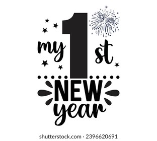 1 my st new year Svg,New Years,Christmas,New Year Crew, Cheers To 2024 Svg,Hello 2024,Funny New Years,Happy New year 2024 Shirt design 
 svg