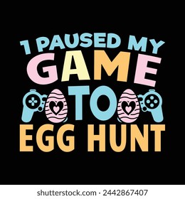 1 Paused my game to egg hunt, easter egg, game design, gaming, easter gameing, gamer, bunny,  my game to egg hunt,