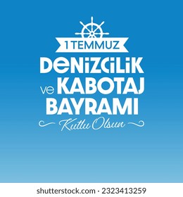 1 Temmuz Denizcilik ve Kabotaj Bayramı Kutlu Olsun. English Translate: 1 June Happy Marine and Cabotage Festival