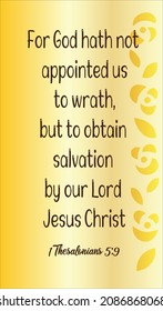 
1 Thesalonians 5:9 For God hath not appointed us to wrath, but to obtain salvation by our Lord Jesus Christ.

