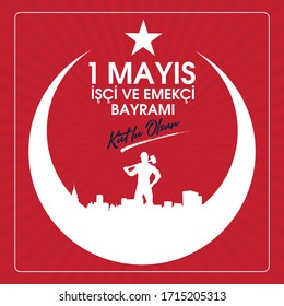 1 Mayıs İşçi ve Emekçiler Bayramı Kutlu Olsun Translation: Happy Labor Day 1st May. Greeting card.