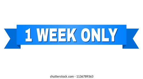 1 WEEK ONLY text on a ribbon. Designed with white caption and blue tape. Vector banner with 1 WEEK ONLY tag.