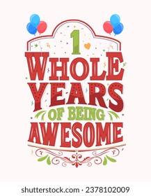 1 Whole Years Of Being Awesome - 1st Birthday And Wedding Anniversary Typography Design