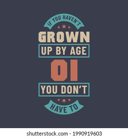 1 years birthday celebration quotes lettering, If you haven't grown up by age 01 you don't have to
