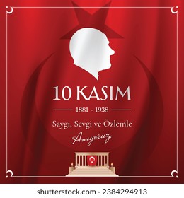 10 Kasım 1881-1938, Atamızı Saygı ve Özlemle Anıyoruz. Traducir: 10 de noviembre de 1881-1938, Recordamos a nuestro Padre (Atatürk) con respeto y anhelo.