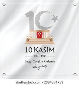 10 Kasım 1881-1938, Atamızı Saygı ve Özlemle Anıyoruz. Translate: November 10, 1881-1938, We remember our Father (Atatürk) with respect and longing.