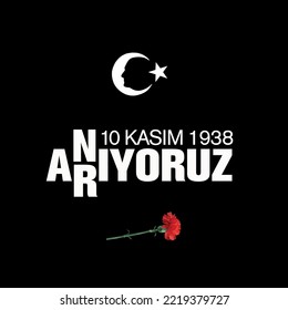 10 Kasım 1938 ATATÜRK
Crescent star and a red carnation on a black background. translation: November 10, 1938. We commemorate and seek our ancestor.
