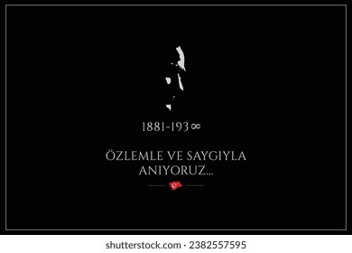 10 Kasım Atatürk Anma Günü, Saygı ve minnetle anıyoruz. 1881-1938. (İzmir Turkiye) Translation: 10 November Ataturk anniversary day. We remember with respect and gratitude 1881-1938. (Izmir Turkey) 
