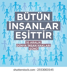 "BÜTÜN İNSANLAR EŞİTTİR 10 ARALIK DÜNYA İNSAN HAKLARI GÜNÜ. ALLE MENSCHEN SIND GLEICH. DEZEMBER 10 WELTTAG DER MENSCHENRECHTE."