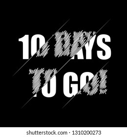 10 days to go. Vector lettering illustration on black background.