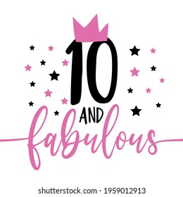 10 and fabulous - fashionable decoration for birthday. Good for greeting card, poster, invitation card, textile print, and other gift design.