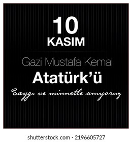 10 Kasım, Gazi Mustafa Kemal Atatürk'ü Saygı ve Minnetle Anıyoruz (EN: November 10, 
We commemorate Gazi Mustafa Kemal Atatürk with respect and gratitude)
