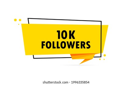 10 k followers. Origami style speech bubble banner. Sticker design template with 10 k followers text. Vector EPS 10. Isolated on white background.