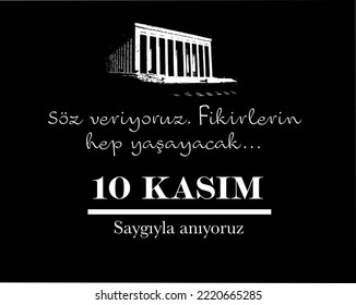 10 Kasım Mustafa Kemal Ataturk Death Day concept idea vector. Text translate: 10 November 1938, we promise your ideas will always live. Design can be used as social media post, website banner, poster.