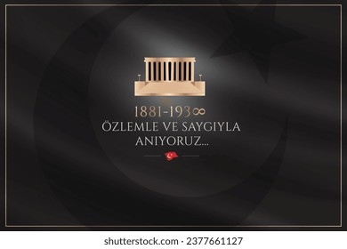 10 November Ataturk memorial day. We remember with longing and respect  (Translation: 10 Kasım Atatürkü anma günü. Özlemle ve saygıyla anıyoruz.) 