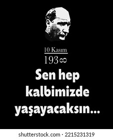 10 November Mustafa Kemal Ataturk Death Day concept idea vector. Text translate: 10 November 1938, you'll always live in our hearts. Design can be used as social media post, website banner, poster.