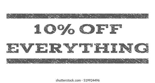 10 Percent Off Everything watermark stamp. Text caption between horizontal parallel lines with grunge design style. Rubber seal stamp with dirty texture.