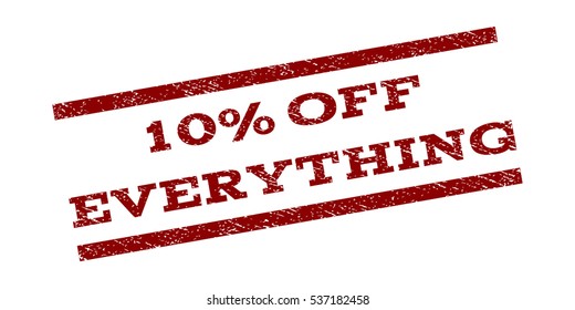 10 Percent Off Everything watermark stamp. Text caption between parallel lines with grunge design style. Rubber seal stamp with dust texture. Vector dark red color ink imprint on a white background.