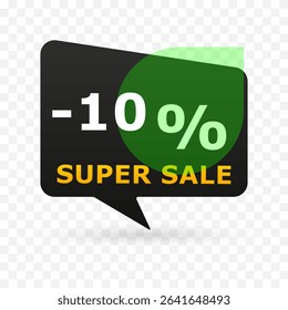 10 percent off super sale banner in speech bubble shape. Modern discount label with green circle and transparent background. Vector illustration for e-commerce, ads and seasonal promotion.