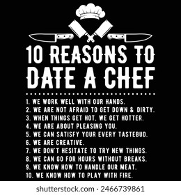 10 Reasons To Date A Chef Gift Funny Cook Assistant Gift T-Shirt